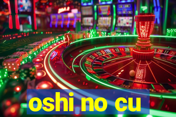 oshi no cu